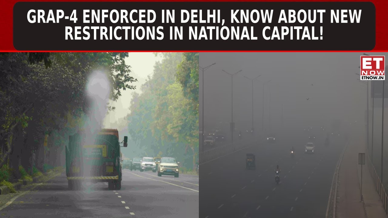 ET Now | GRAP 4 In Delhi: What Are All New Restrictions In National Capital? | AQI Deteriorates!
