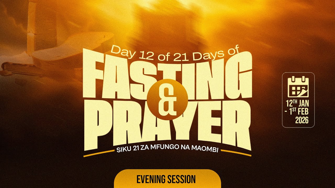 DAY 12 OF 21 DAYS OF FASTING & PRAYER || EVENING SESSION | - PASTOR GEORGE MUKABWA | 23/01/2026