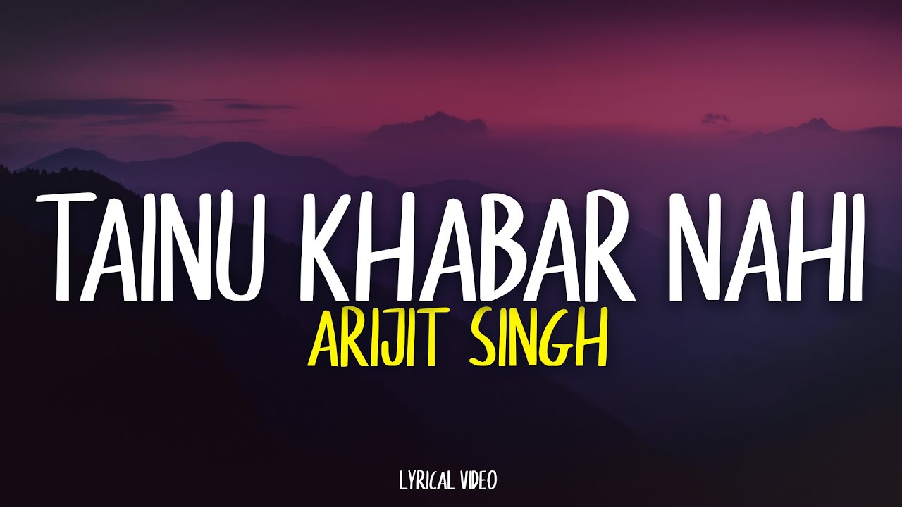 Tainu Khabar Nahi - Arijit Singh | Lyrical Video | Unied Studios