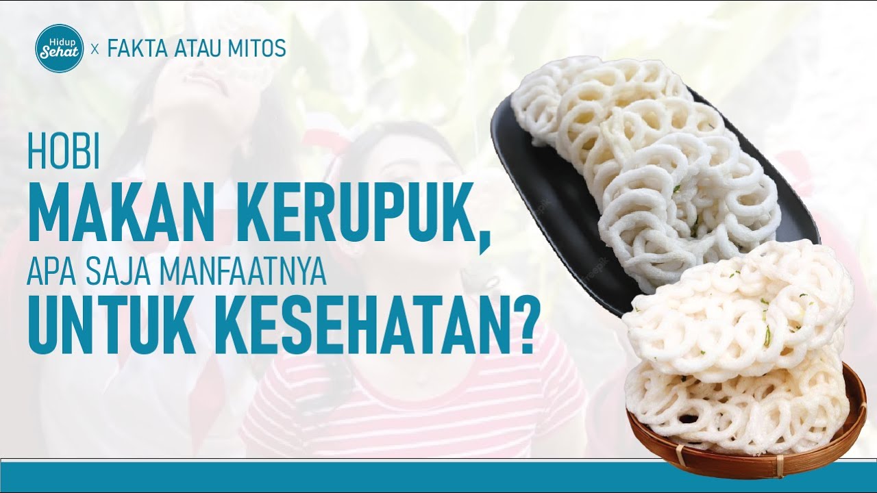 Tekanan Darah Bisa Naik Karena Makan Kerupuk? | Fakta atau Mitos