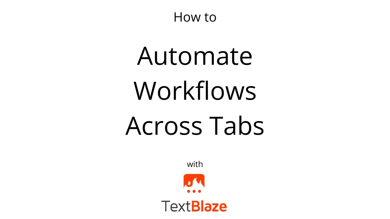 How to automate workflows and processes across tabs with Text Blaze