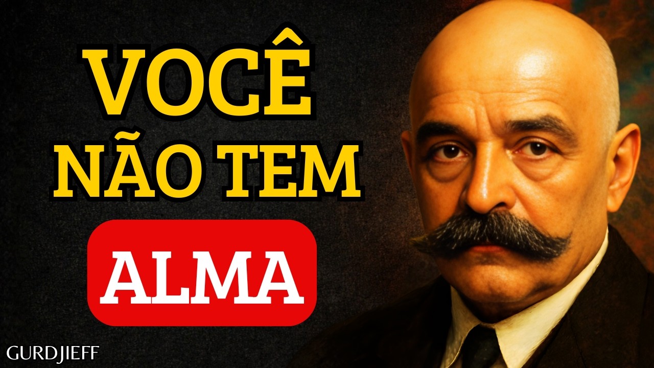 Você Nunca Teve Uma Alma, Você Ainda Precisa Desenvolvê-la | Gurdjieff Explica Como Criar Uma