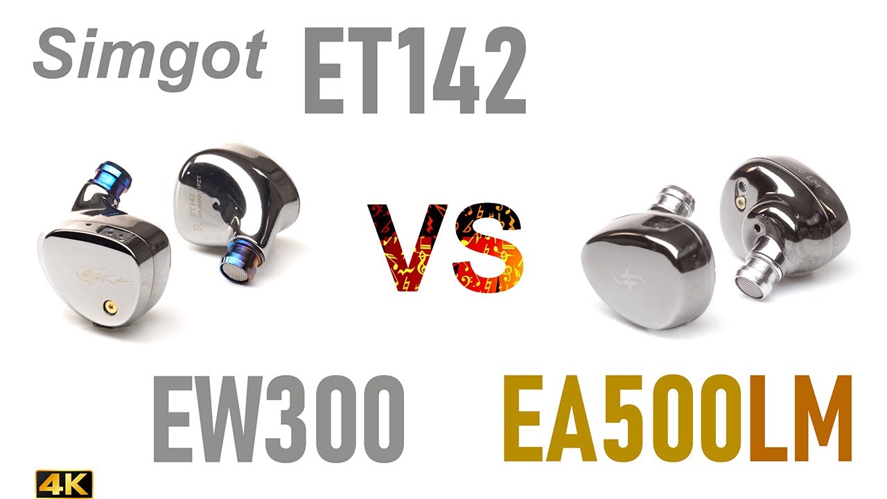 Simgot ET142 vs Simgot EW300 EA500LM  - - IEM sound comparison