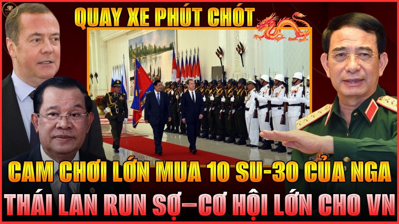 CAMPUCHIA QUAY XE: HỢP TÁC QUỐC PHÒNG VỚI NGA, SIÊU HĐ 10 SU-30, THÁI LAN RUN SỢ – CƠ HỘI LỚN CHO VN