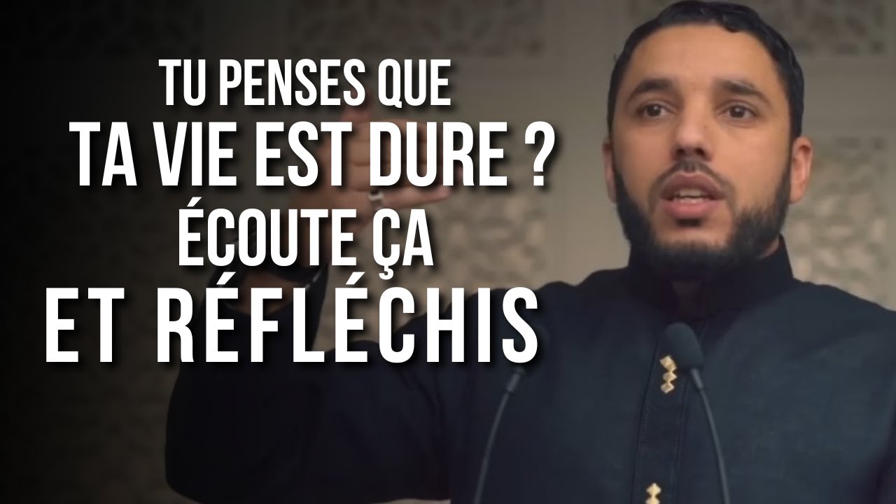 Tu penses que ta vie est dure ? Écoute ça et réfléchis - Rachid Eljay