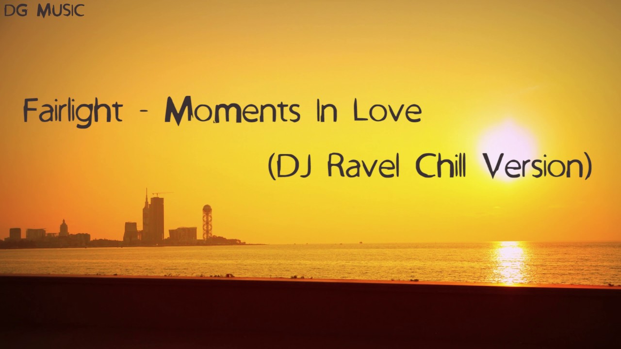 Fairlight - Moments In Love (DJ Ravel Chill Version)