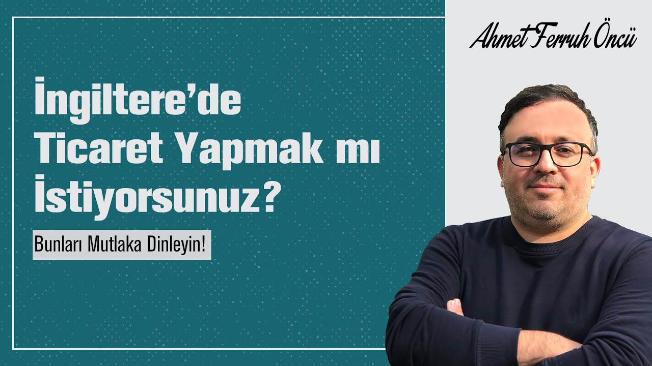 İngiltere’de Ticaret Yapmak mı İstiyorsunuz? Bunları Mutlaka Dinleyin!
