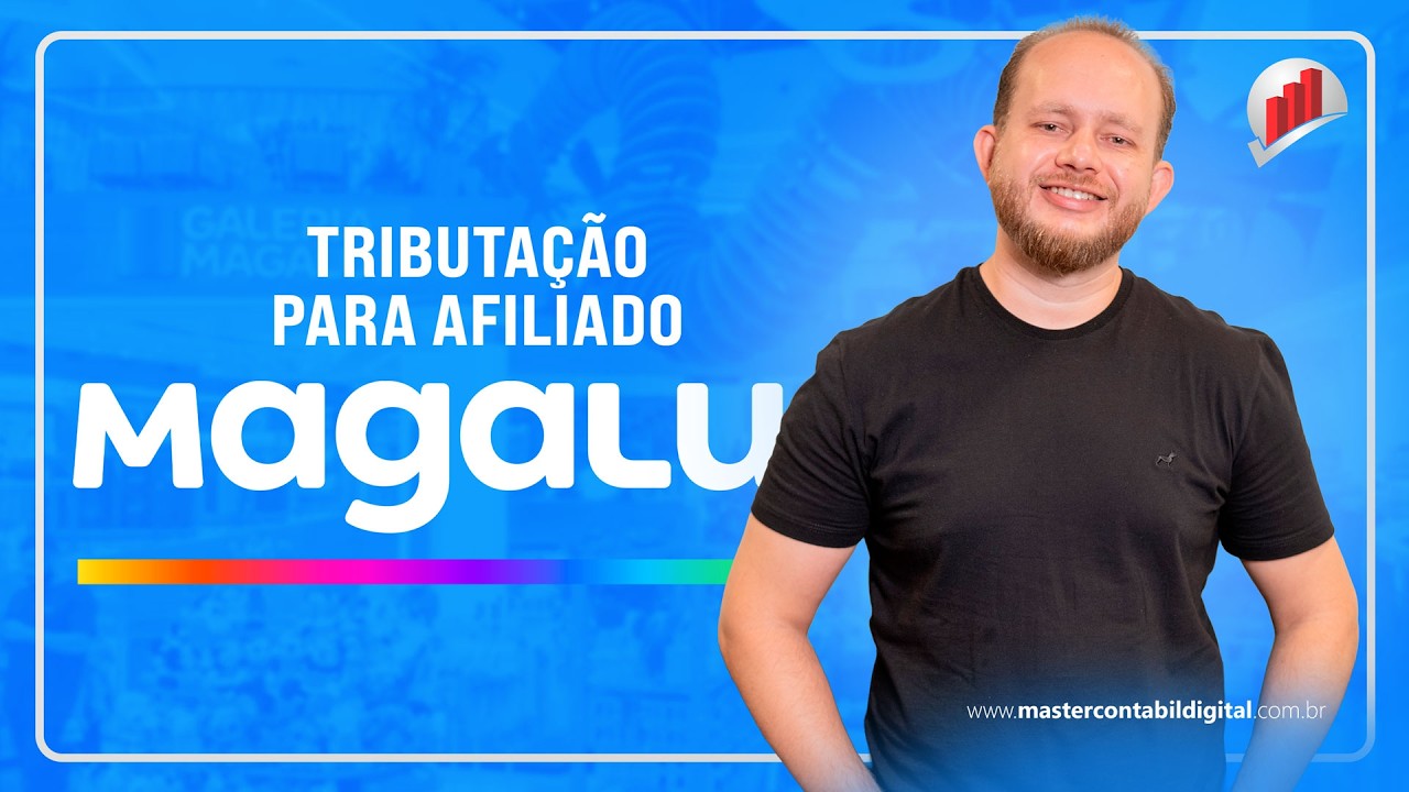 COMO FUNCIONA A TRIBUTAÇÃO PARA AFILIADO MAGALU? SAIBA O PASSO A PASSO