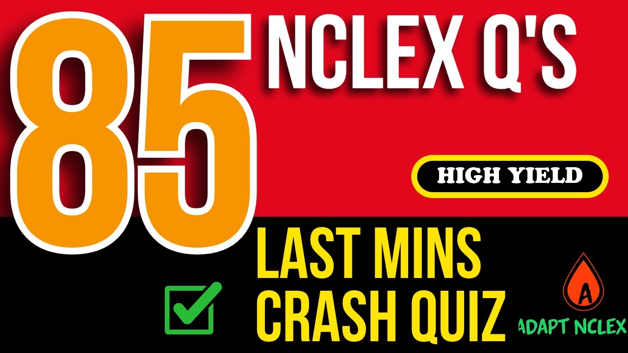 85 NCLEX Practice Questions – LAST MIN Crash Quiz Exam Prep & High Yield Review