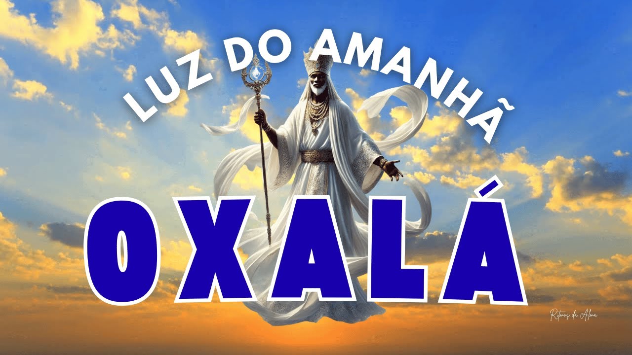 Oxalá - Luz do amanhã! Oxalá é o pai de todos os orixás, criador do mundo e da humanidade.