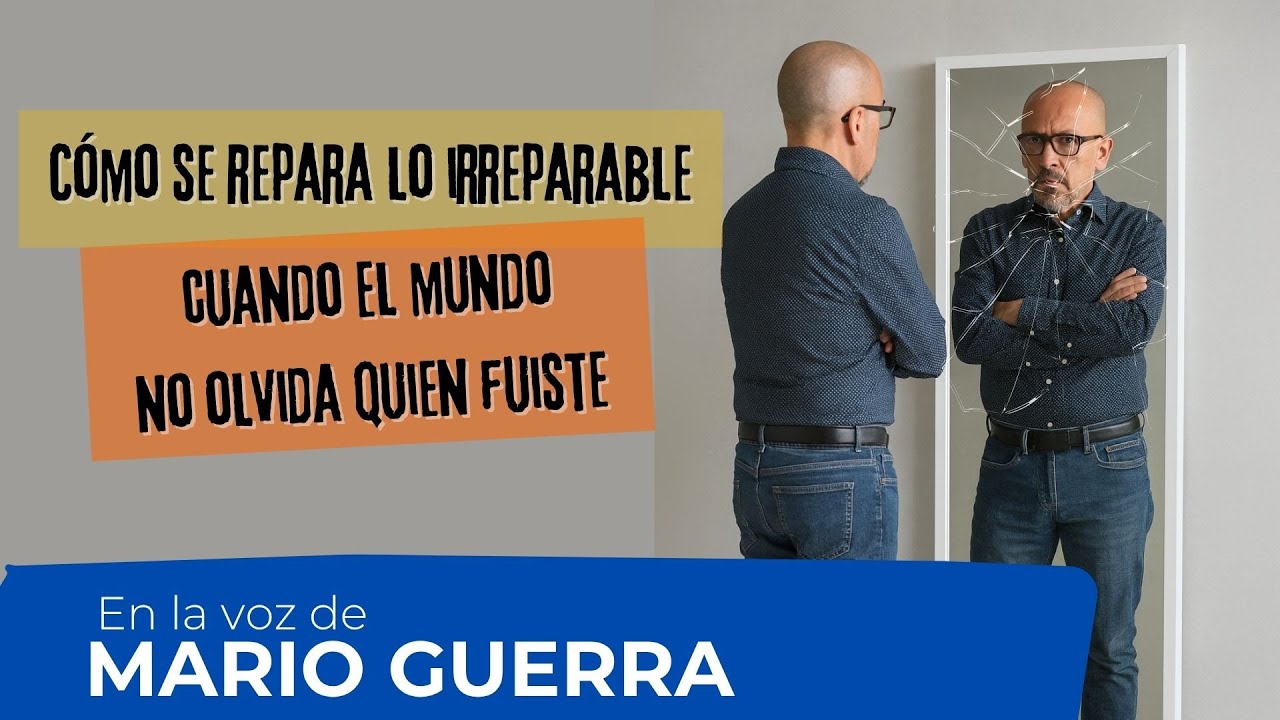 Cómo se repara lo irreparable cuando el mundo no olvida quien fuiste | En la voz de Mario Guerra