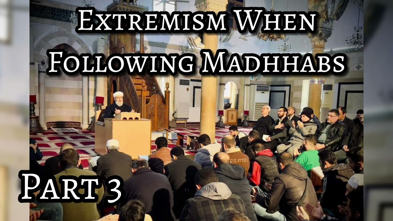 Extremism When Following Madhhabs - Part 3/3