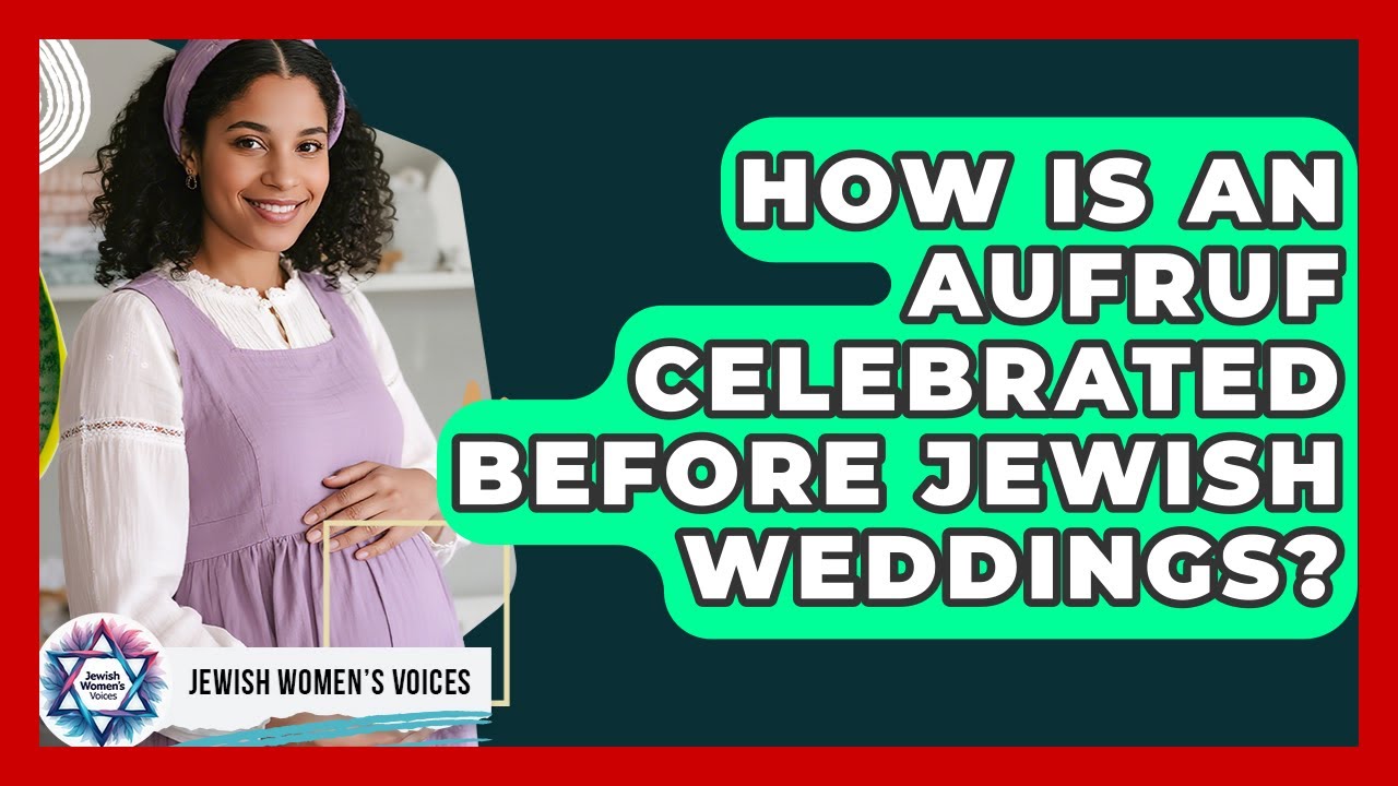How Is An Aufruf Celebrated Before Jewish Weddings? - Jewish Womens Voices
