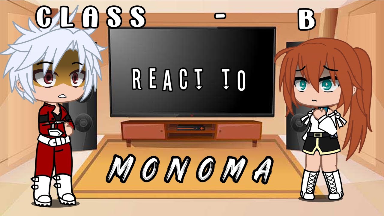 Class 1-B react to Monoma (Are you satisfied gcmv) | monoma angst?