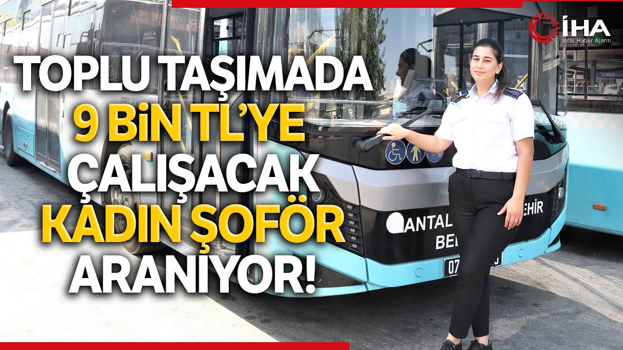 Antalya’da Toplu Taşımada 9 Bin TL’ye Çalışacak Kadın Şoför Aranıyor