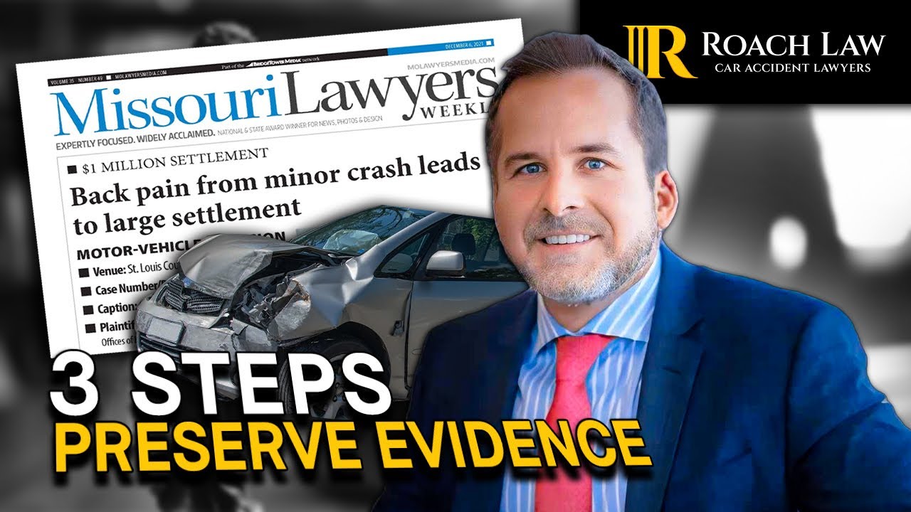 What Are The Most Important Steps You Can Take to Preserve Evidence in A Missouri Car Accident Case?