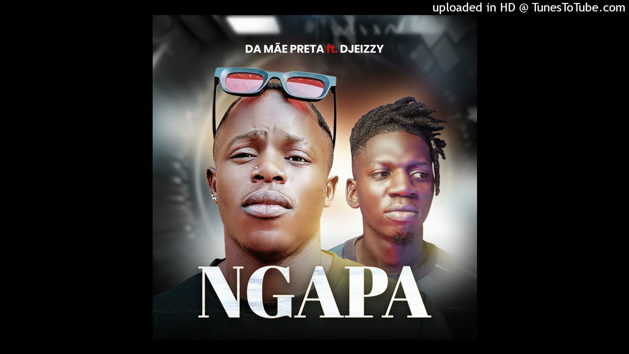 Ngapa - Da Mãe Preta ft Djeizzy