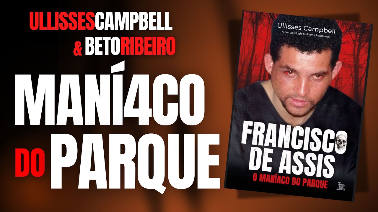 ULLISSES CAMPBELL E O MANÍACO DO PARQUE (FRANCISCO DE ASSIS) - HOMENS ASSASS1N0S