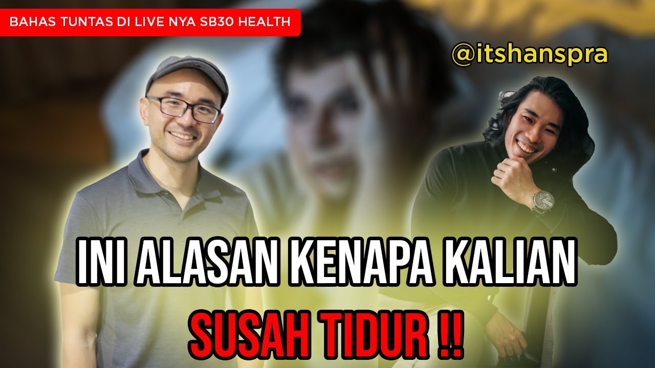 INI ALASAN KENAPA KALIAN SUSAH TIDUR ( INSOMNIA ) !! LIVE BARENG SB30 HEALTH ( DR HANS )