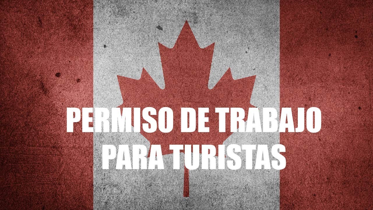 PERMISO DE TRABAJO PARA TURISTAS 2020 CANADA