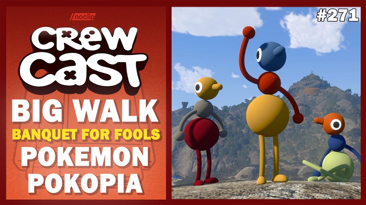 Big Walk, Banquet for Fools, Pokemon Pokopia | Noclip Crewcast #271
