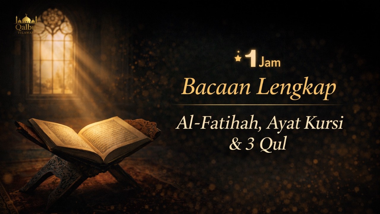 1 JAM Murottal Penenang Hati & Pengantar Tidur : Al-Fatihah, Ayat Kursi & 3 Qul | Qalbu Tilawah