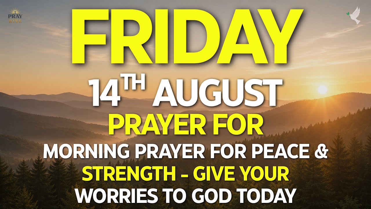 FRIDAY, August 14 | Morning Prayer for Peace & Strength | Give Your Worries to God Today