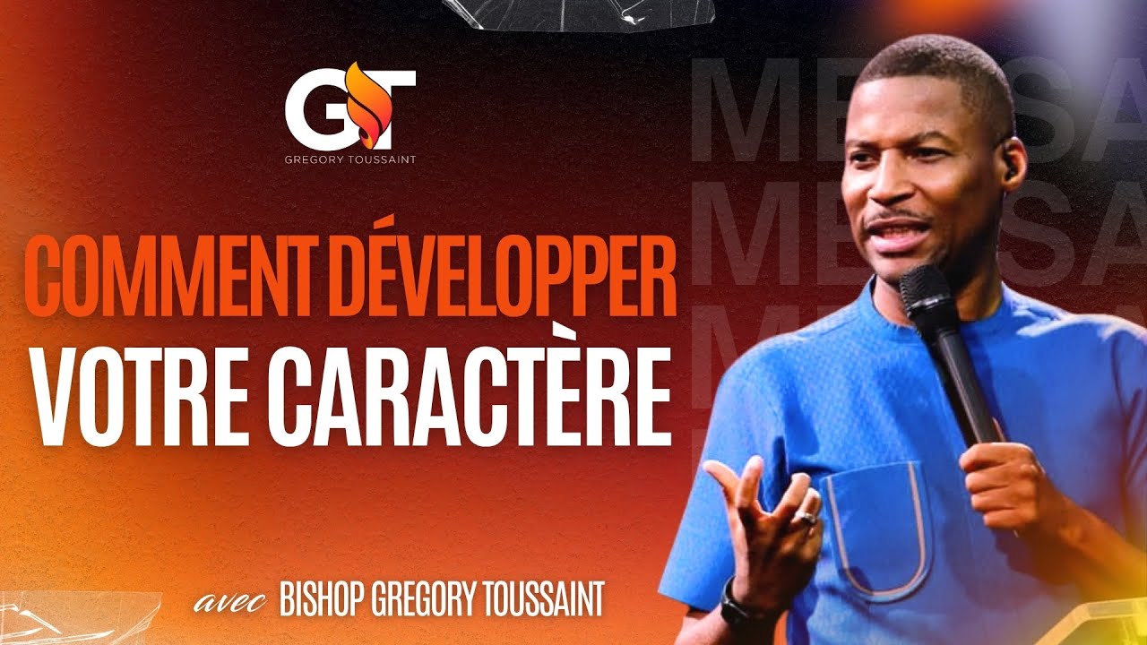 Comment Développer Votre Caractère | Bishop Gregory Toussaint | Message