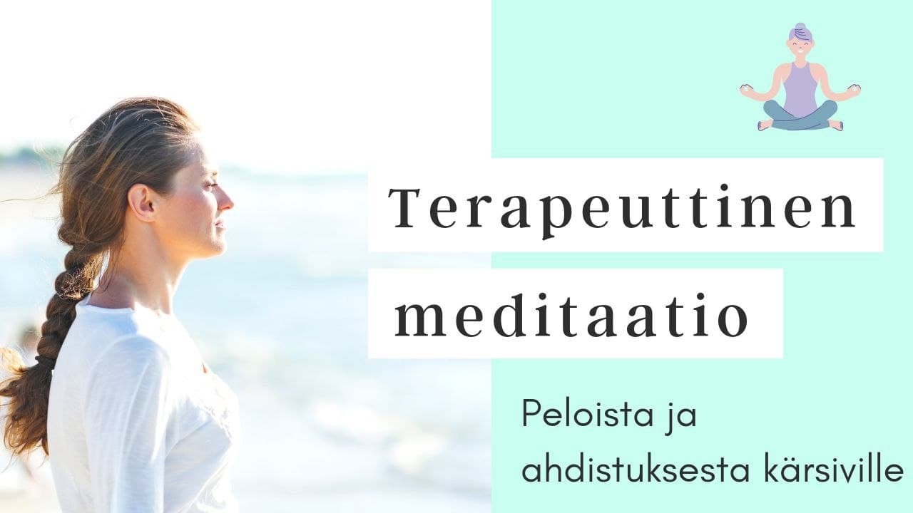 Terapeuttinen meditaatio - Peloista ja ahdistuksesta kärsiville