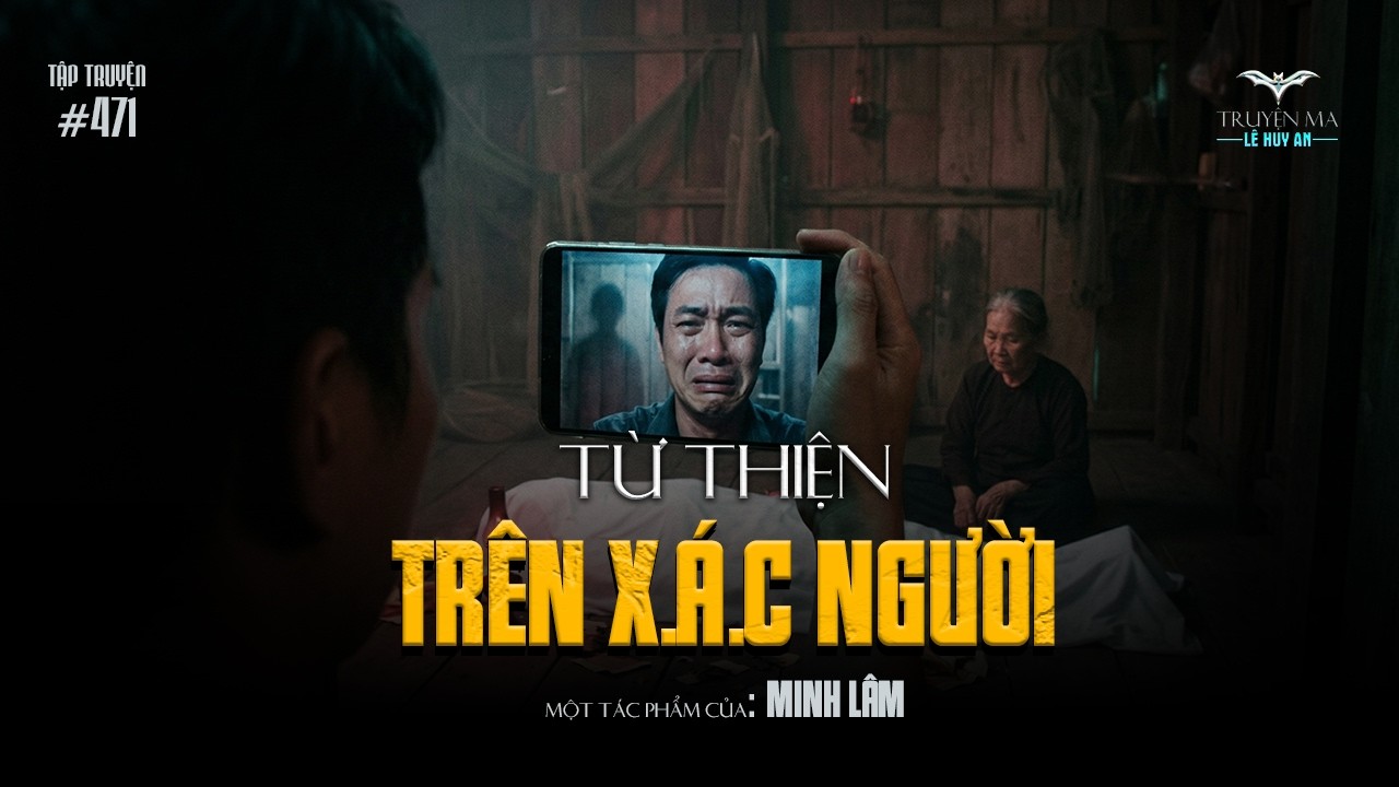 TỪ THIỆN TRÊN X.Á.C NGƯỜI - Livestream trục lợi và cái kết đền mạng thảm khốc | Truyện ma Lê Huy An