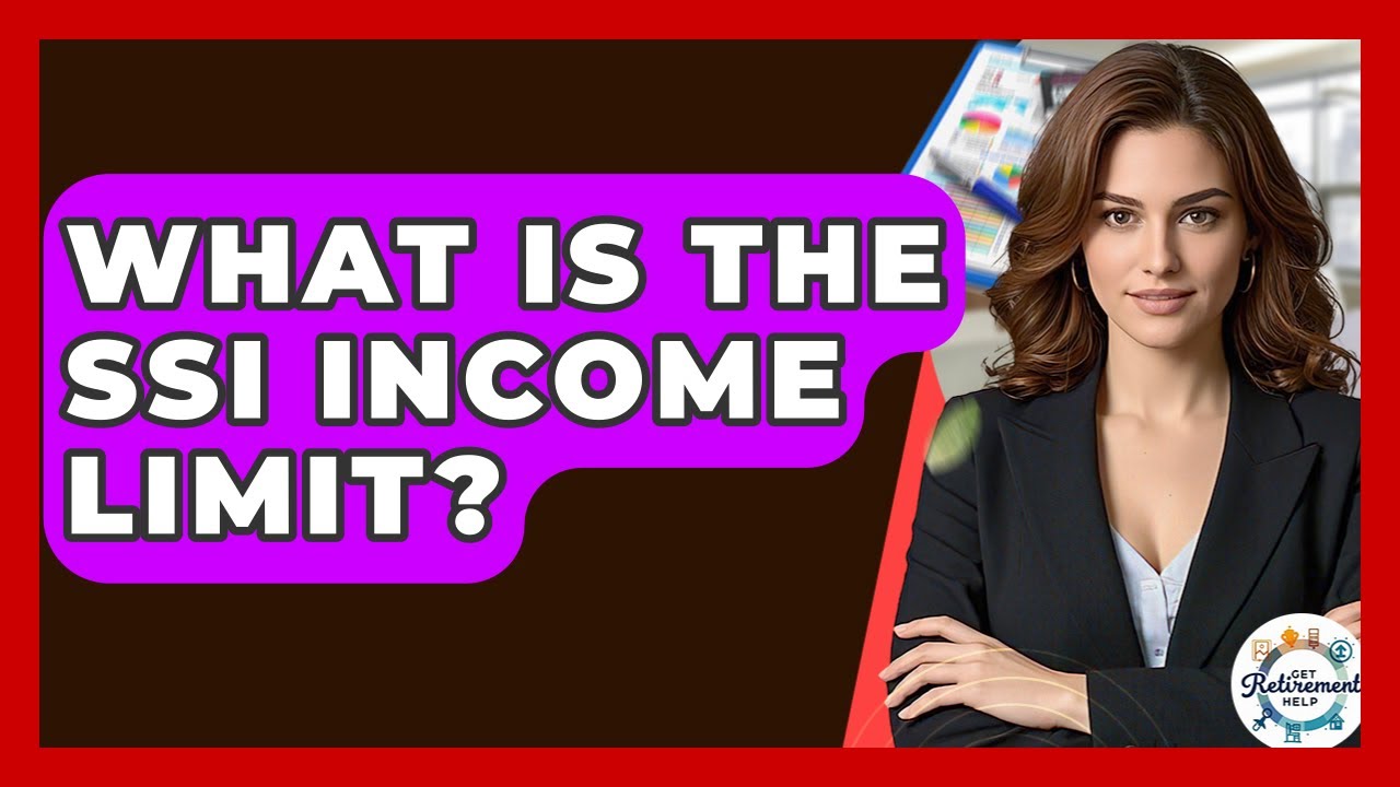 What Is The SSI Income Limit? - Get Retirement Help