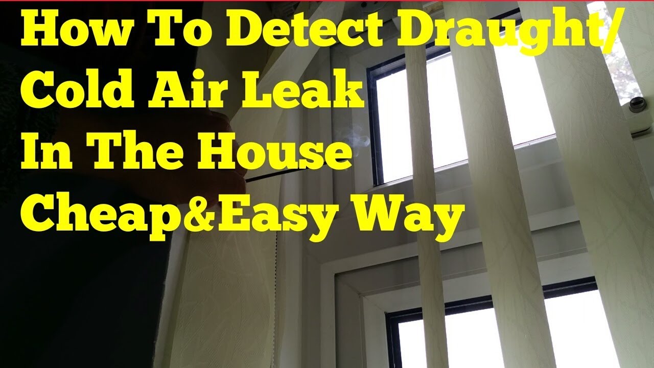 How To Detect Draught/Draft Cold Air Leak In The House.