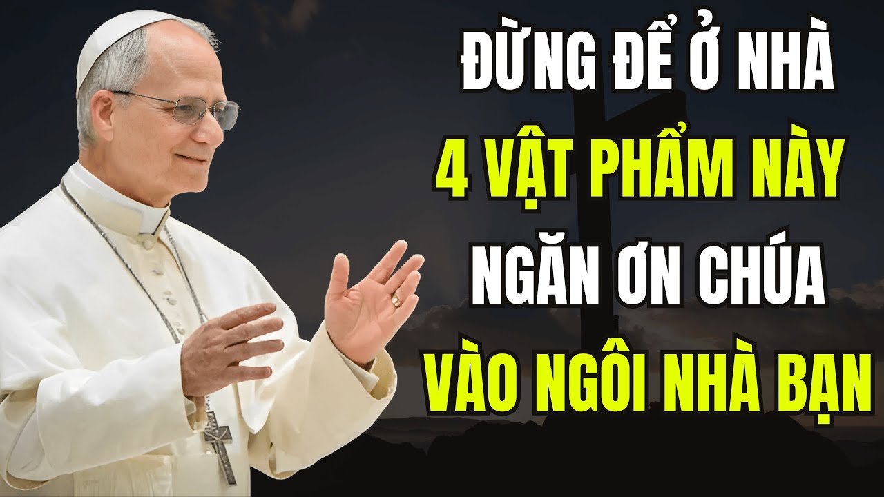Người C&ocirc;ng gi&aacute;o kh&ocirc;ng n&ecirc;n treo 4 đồ vật n&agrave;y trong nh&agrave; &ndash; Lời cảnh b&aacute;o từ Đức Gi&aacute;o ho&agrave;ng Leo XIV!