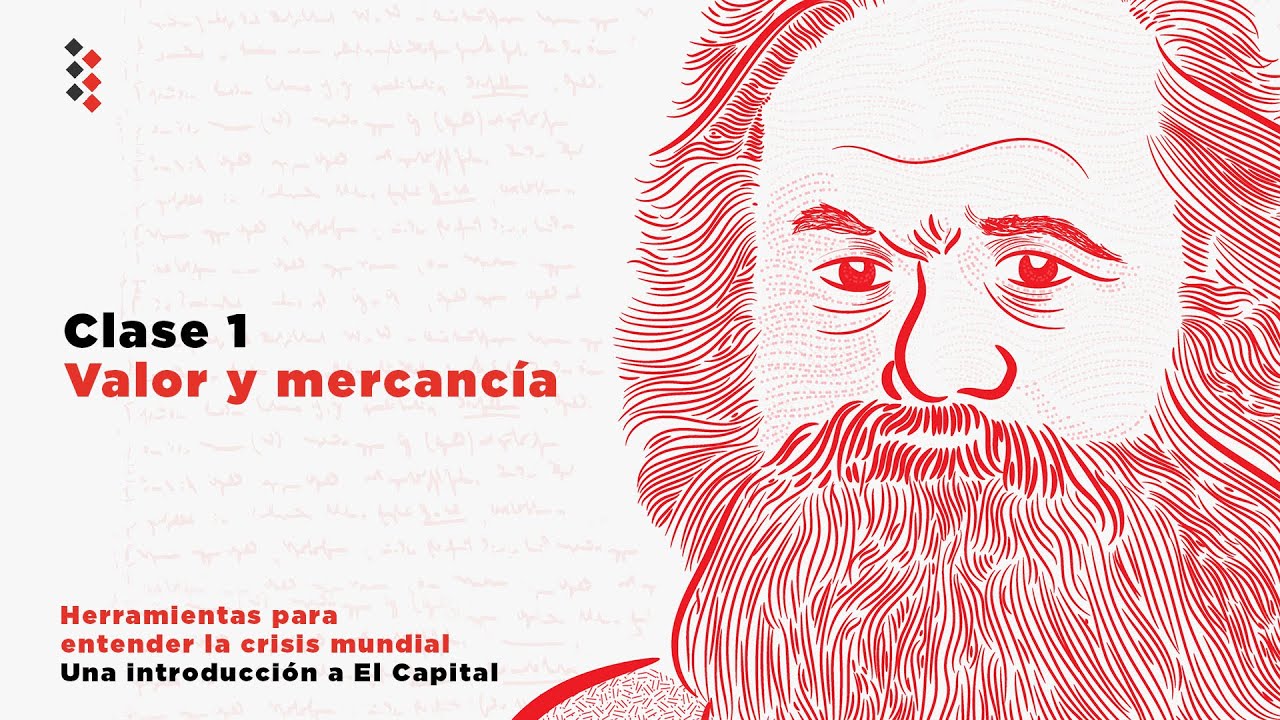 Una introducción a El Capital de Karl Marx // Clase 1: Valor y mercancía