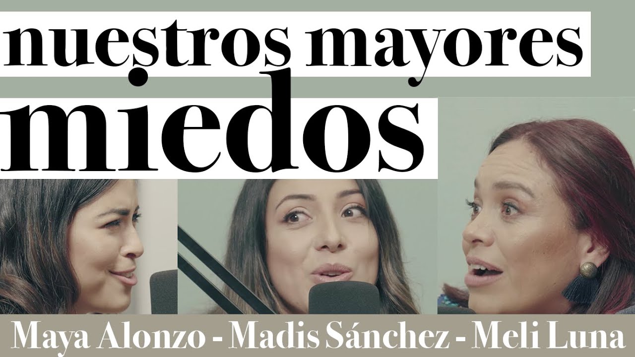 Nuestros mayores miedos - Maya Alonzo, Madis Sánchez y Melissa Luna #Expuestas