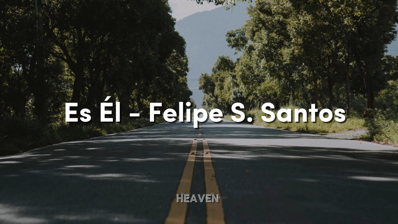 Es Él - Felipe S. Santos (Letra)