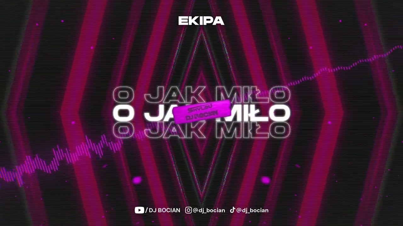 EKIPA - O JAK MIŁO ( DJ BOCIAN & SKYLOV REMIX ) 2026