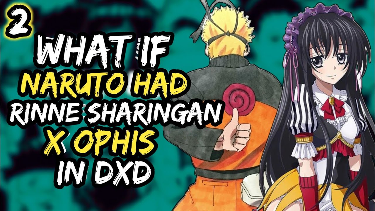 What if Naruto Got the Rinne Sharingan & Ophis in High School Dxd | PART 2