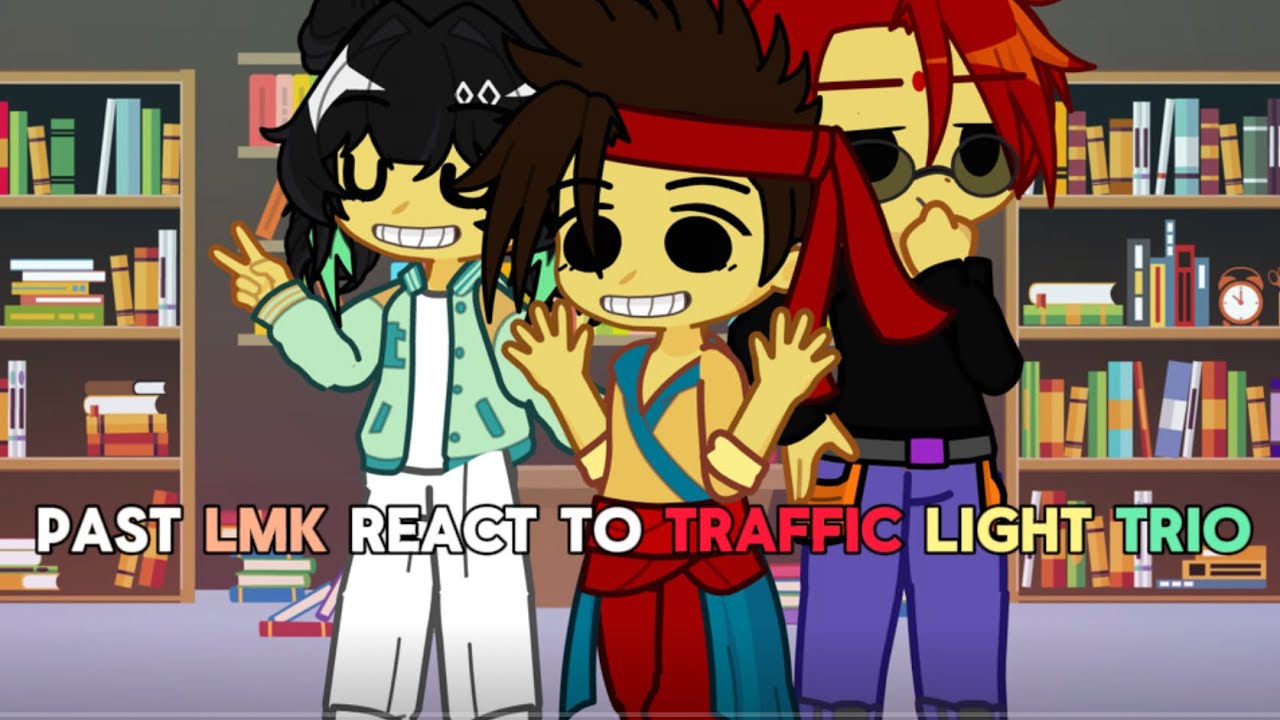 Past LMK react to Traffic Light Trio