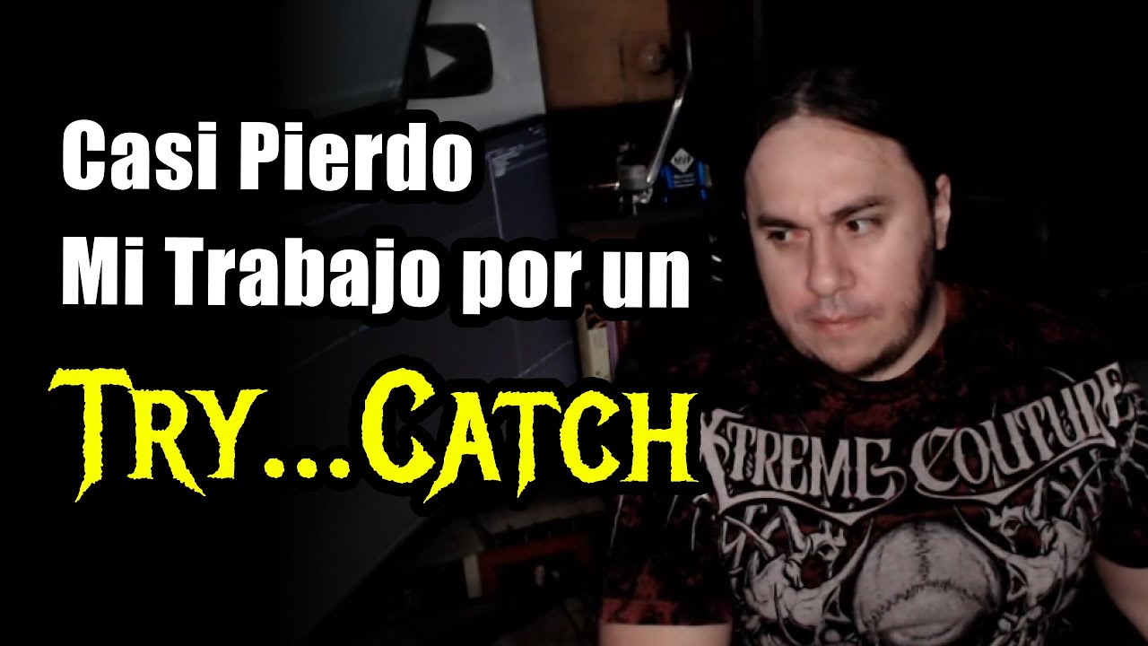 Casi Pierdo mi Trabajo por un Try Catch