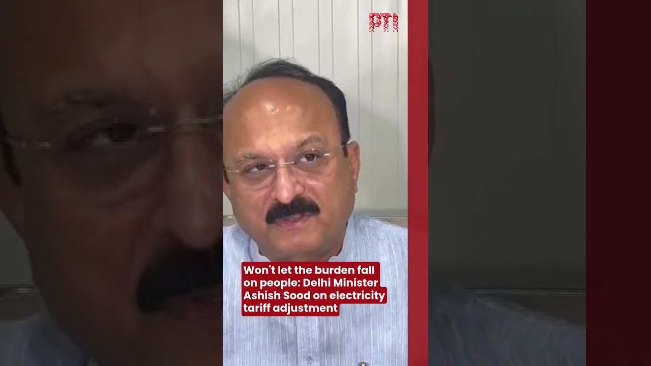 Won't let the burden fall on people: Delhi Minister Ashish Sood on electricity tariff adjustment