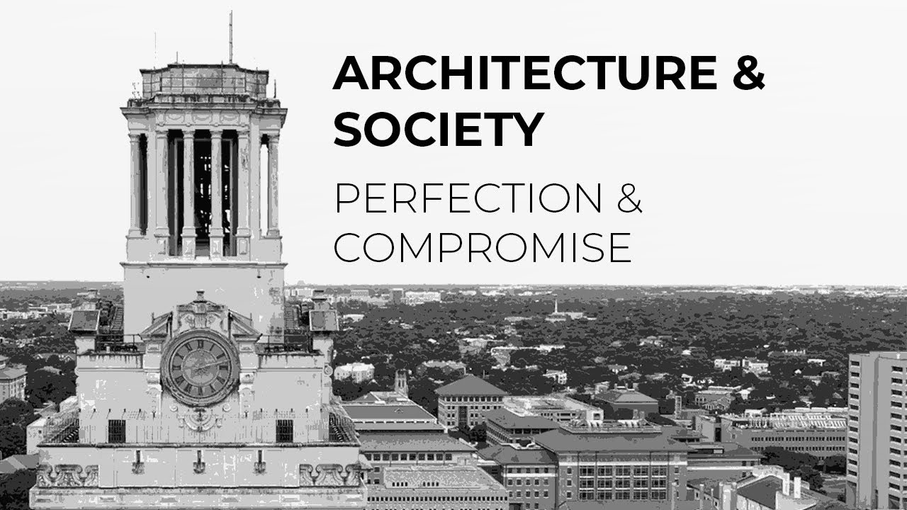 Architecture & Society: Perfection and Compromise