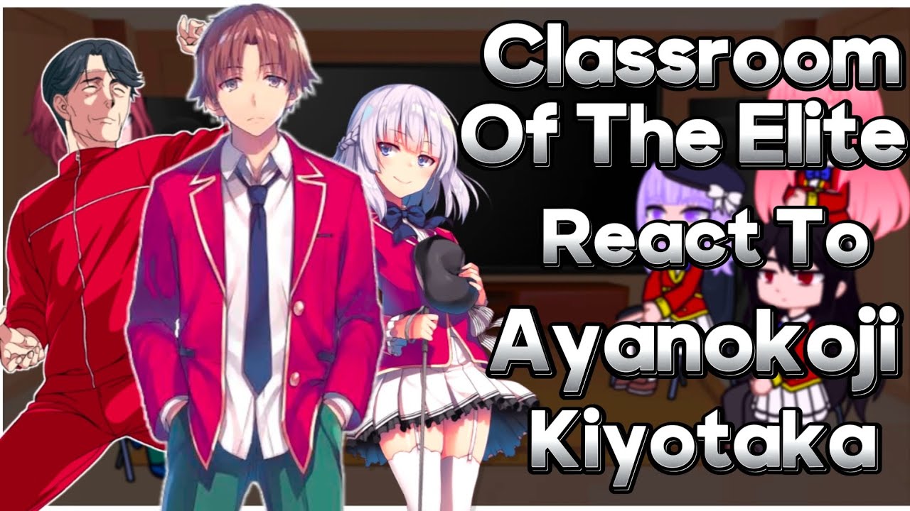 [COTE] Classroom Of The Elite React To Ayanokoji Kiyotaka