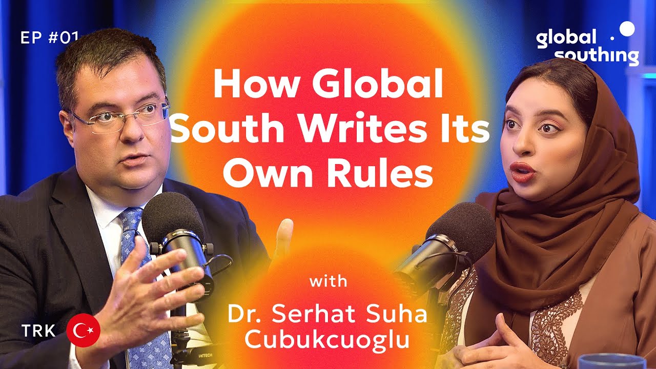 How Global South Writes Its Own Rules | Dr. Serhat Suha Cubukcuoglu