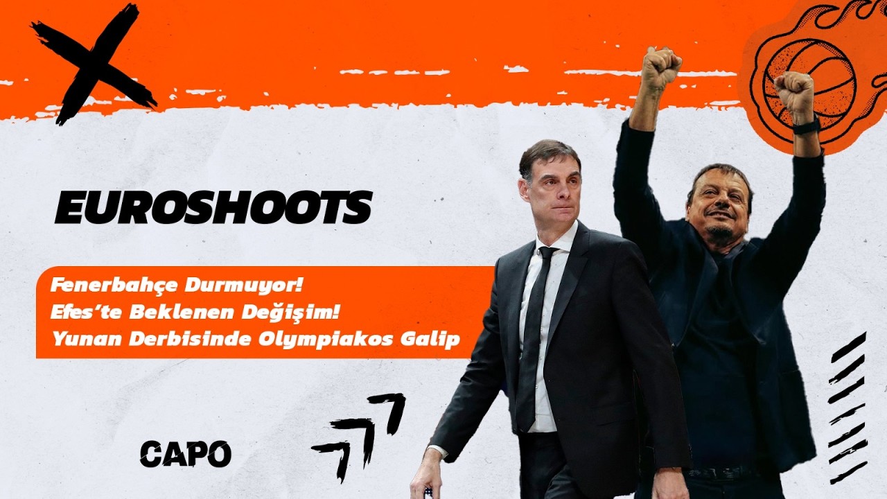 🔴 CANLI | Fenerbahçe Durmuyor, Efes'te Beklenen Değişim, Yunanistan Derbisi | Euroshoots #19