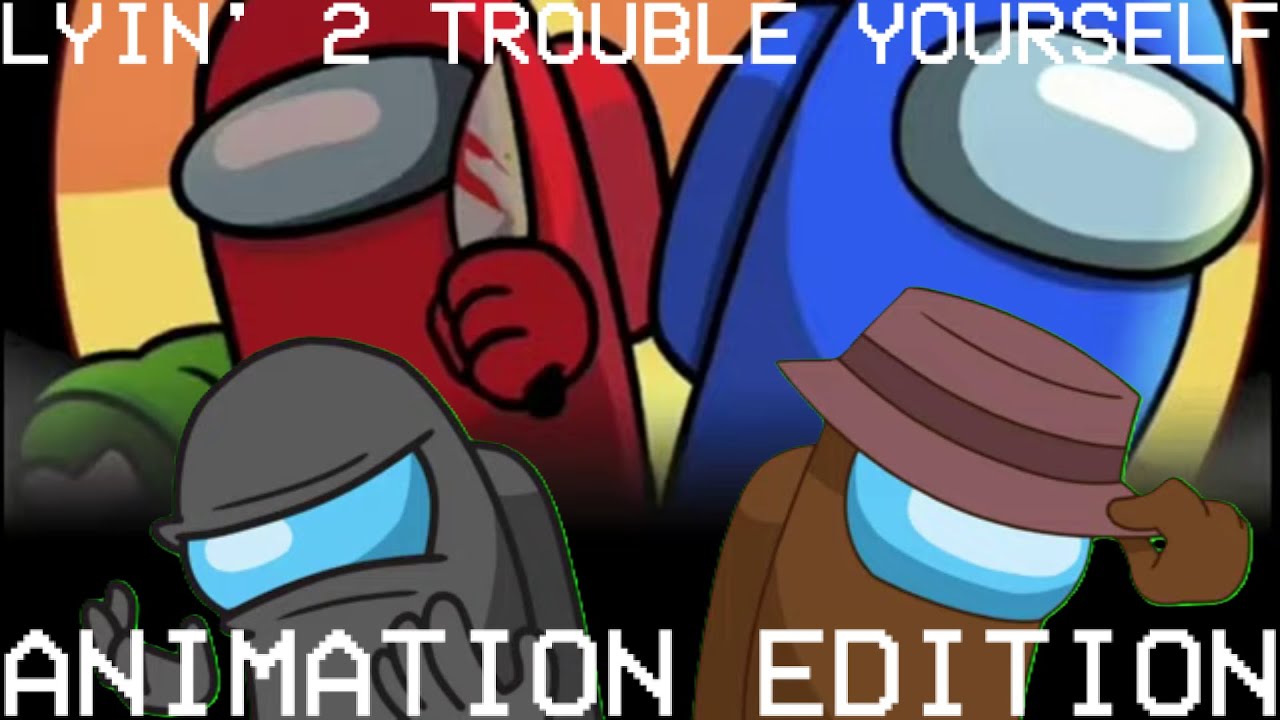 Among Us Mashup L&A: Lyin' 2 Trouble Yourself (Show Yourself X Trouble X Lyin' 2 Me)