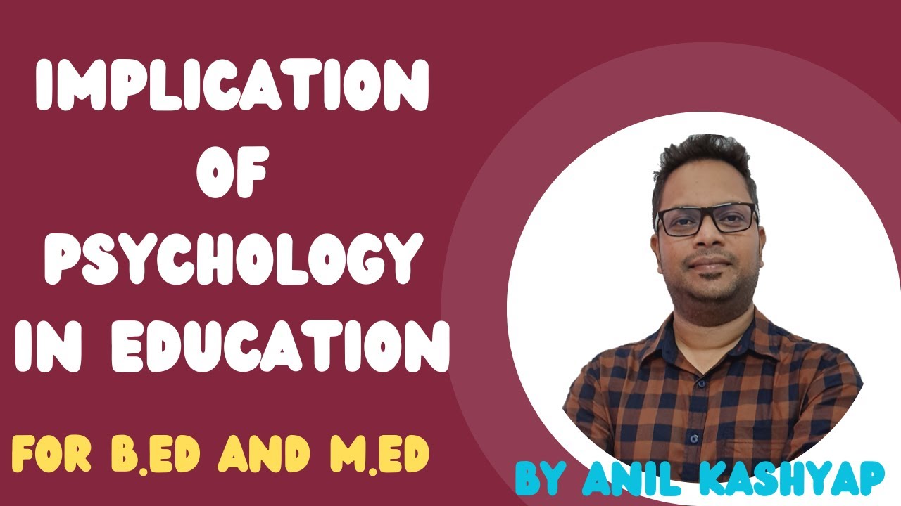 Implication Of Psychology In Education |For B.Ed, M.Ed| By Anil Kashyap/Educationphile M.Ed