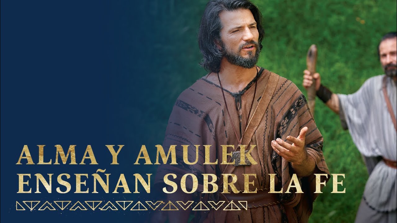 Alma y Amulek enseñan sobre la fe en Jesucristo | Alma 31–34