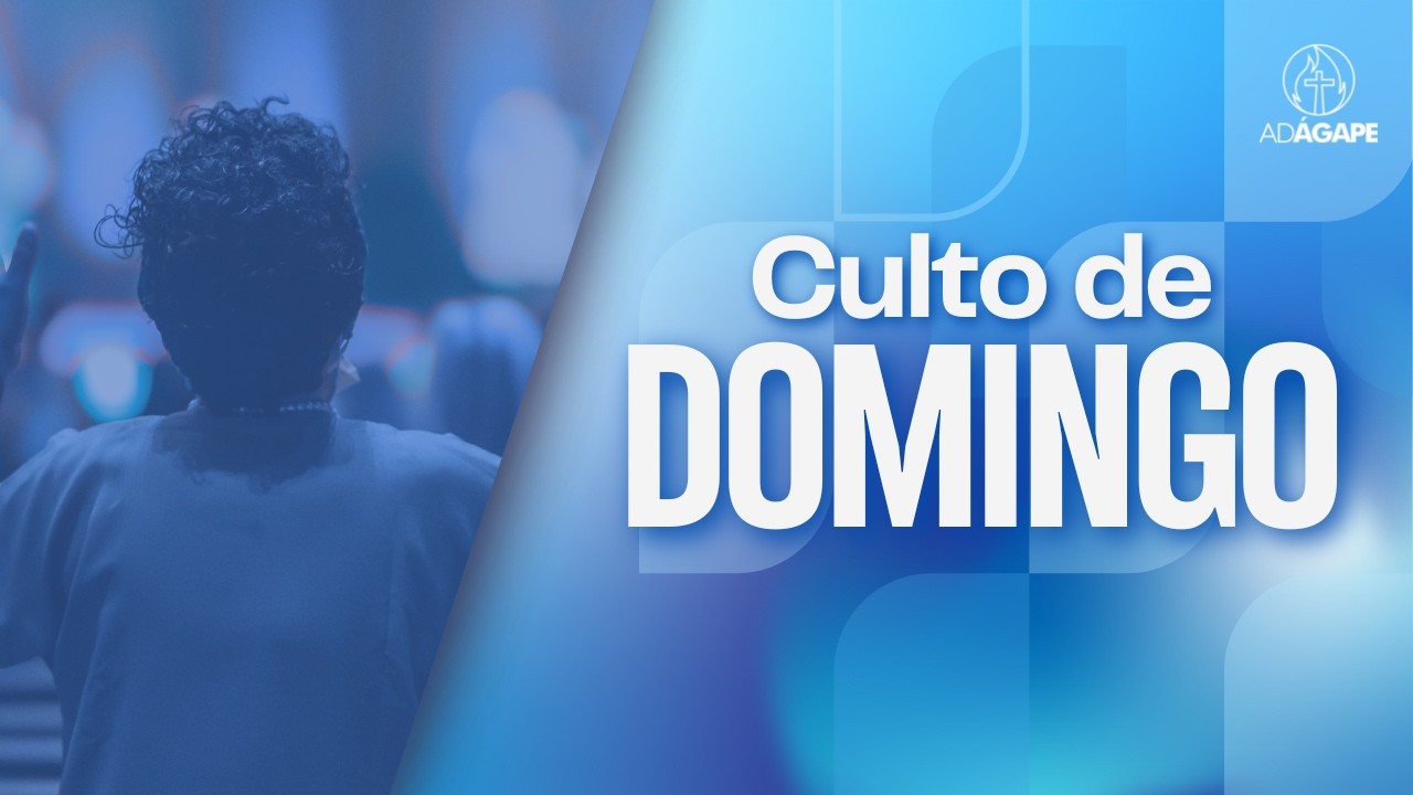 CULTO DE CELEBRAÇÃO -  AD ÁGAPE