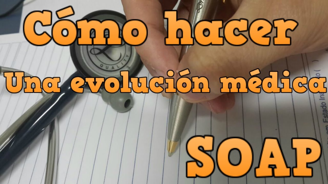 | Cómo hacer una evolución médica. | Método SOAP